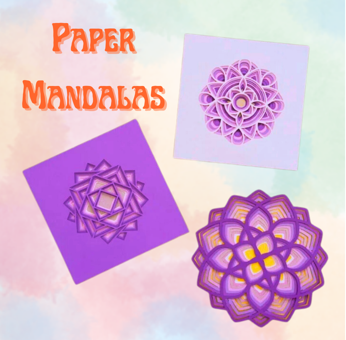 Orange text says paper mandalas. 3 3D paper mandalas of different designs in violet and yellow paper on a multi color light pastel background