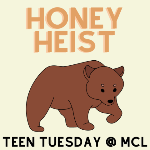 Text reads honey heist and Teen Tuesday at MCL with an image of a cartoon brown bear.