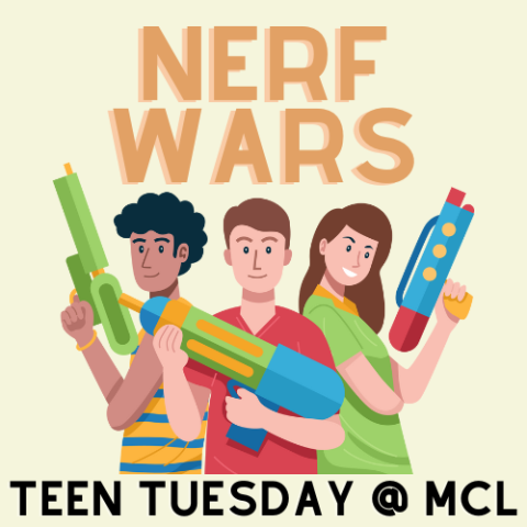 Words nerf wars and Teen Tuesday at MCL with an image of teens holding nerf guns.