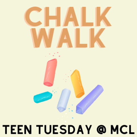 Text reads chalk walk and Teen Tuesday at MCL with graphic of chalk pieces.