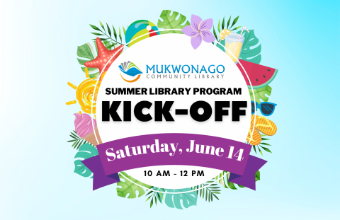 Image that says "Mukwonago Community Library Summer Library Program Kick-Off Saturday June 14 10 am to 12 pm"