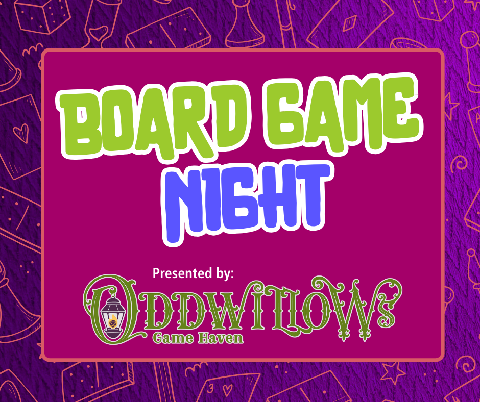 Image of text reading Board Game Night presented by Oddwillow's Game Haven.